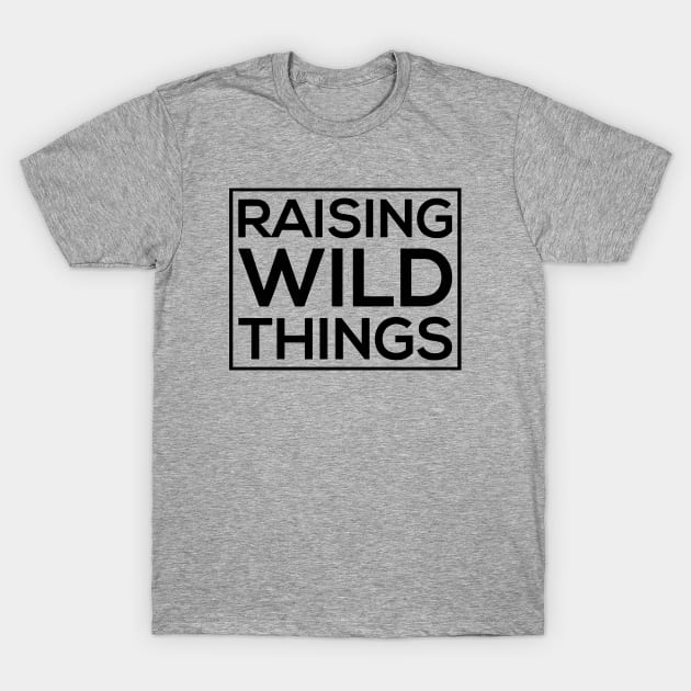 Raising Wild Things T-Shirt by thriftjd